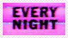 EVERY NIGHT